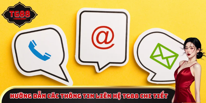 Hướng dẫn các thông tin liên hệ TG88 chi tiết