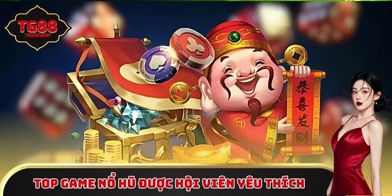 Top game nổ hũ được hội viên yêu thích